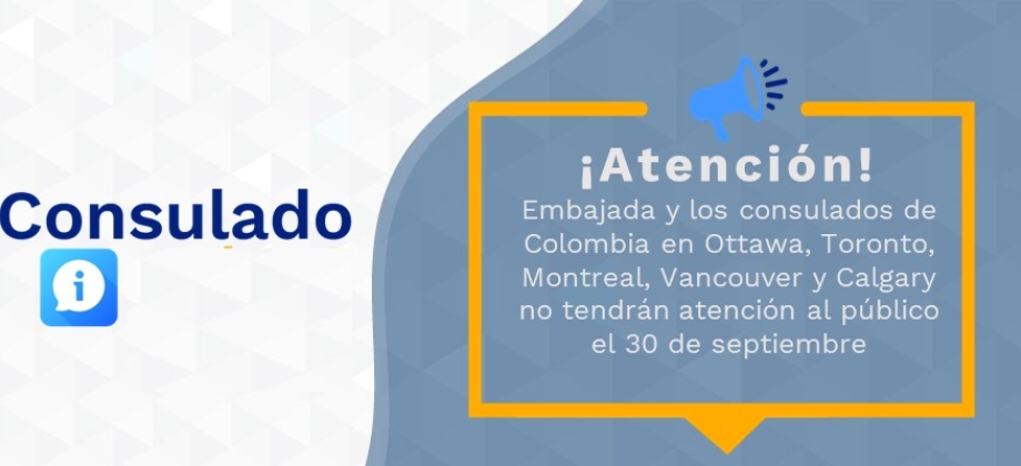 Embajada y los consulados de Colombia en Ottawa, Toronto, Montreal, Vancouver y Calgary no tendrán atención al público el 30 de septiembre de 2021