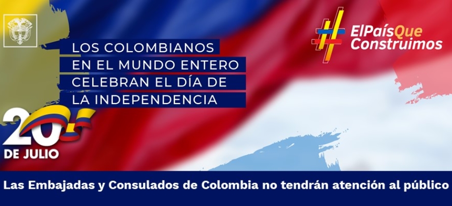 Las Embajadas y Consulados de Colombia no tendrán atención al público el 20 de julio de 2022 con ocasión del Día de la Independencia