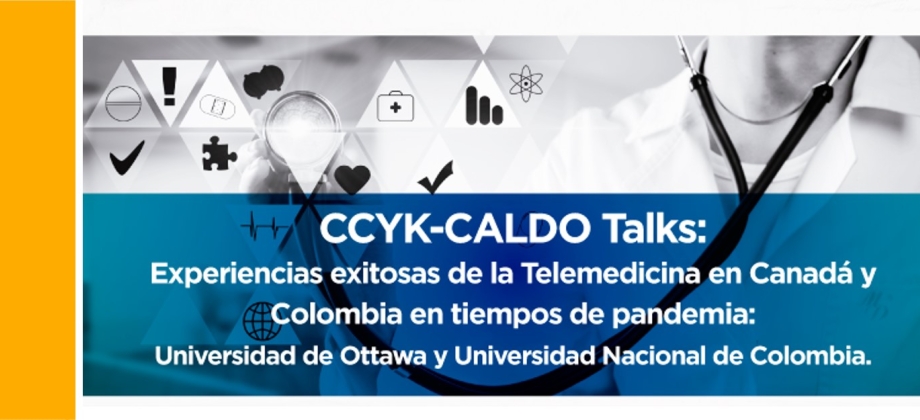 Embajada de Colombia en Canadá invita al webinar CCYK-CALDO Talks: Experiencias exitosas de la Telemedicina en Canadá y Colombia en tiempos de Pandemia