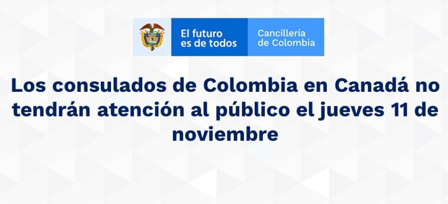 Los consulados de Colombia en Canadá no tendrán atención al público el jueves 11 de noviembre