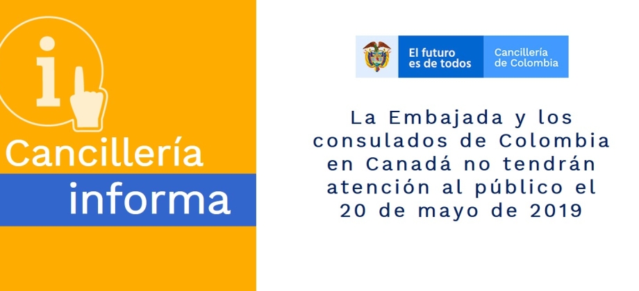 La Embajada y los consulados de Colombia en Canadá no tendrán atención al público el 20 de mayo de 2019