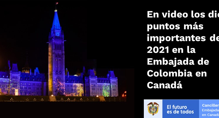 En video los diez puntos más importantes del 2021 en la Embajada de Colombia en Canadá