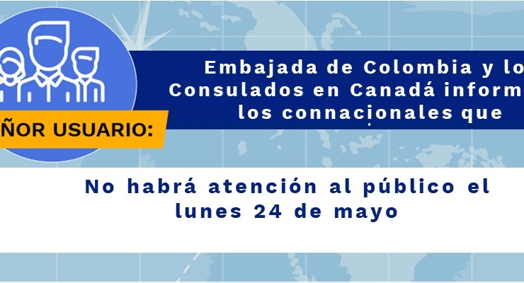 La Embajada de Colombia y los Consulados en Canadá no tendrán atención al público el lunes 24 de mayo 