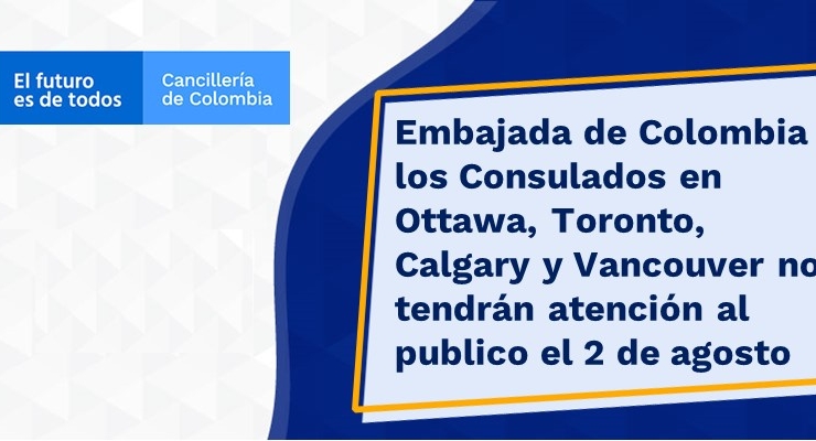 Embajada de Colombia y los Consulados en Ottawa, Toronto, Calgary y Vancouver no tendrán atención al publico el 2 de agosto de 2021